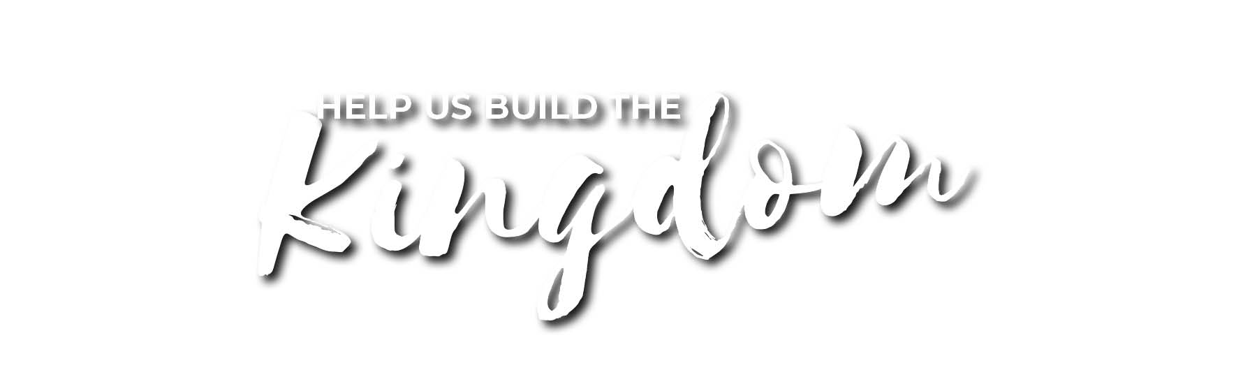 Help us build the Kingdom Kingsgate